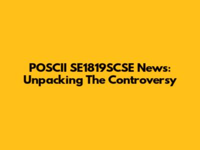POSCII SE1819SCSE News: Unpacking The Controversy