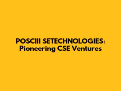 POSCIII SETECHNOLOGIES: Pioneering CSE Ventures