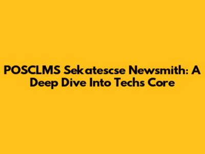 POSCLMS Sekatescse Newsmith: A Deep Dive Into Tech's Core