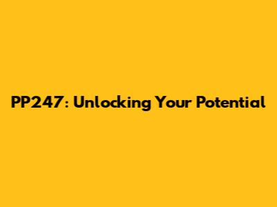 PP247: Unlocking Your Potential