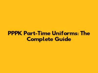 PPPK Part-Time Uniforms: The Complete Guide