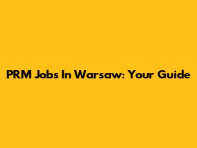 PRM Jobs In Warsaw: Your Guide