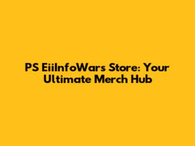 PS EiiInfoWars Store: Your Ultimate Merch Hub