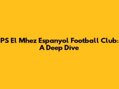 PS El Mhez Espanyol Football Club: A Deep Dive