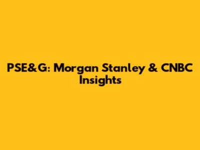 PSE&G: Morgan Stanley & CNBC Insights