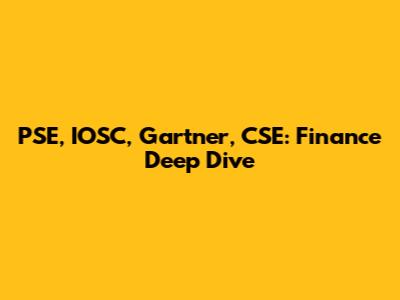 PSE, IOSC, Gartner, CSE: Finance Deep Dive