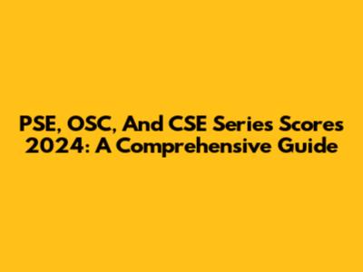 PSE, OSC, And CSE Series Scores 2024: A Comprehensive Guide
