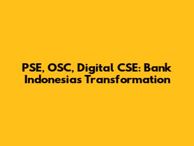 PSE, OSC, Digital CSE: Bank Indonesia's Transformation