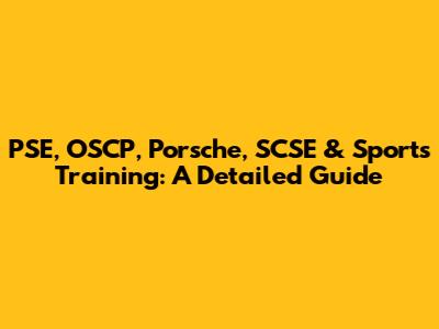 PSE, OSCP, Porsche, SCSE & Sports Training: A Detailed Guide