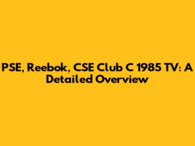 PSE, Reebok, CSE Club C 1985 TV: A Detailed Overview