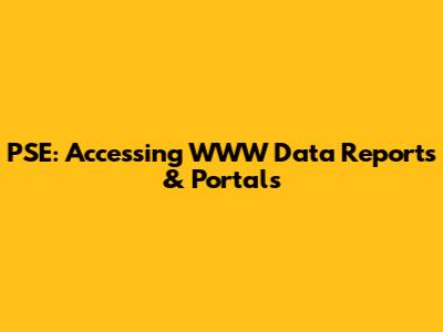 PSE: Accessing WWW Data Reports & Portals