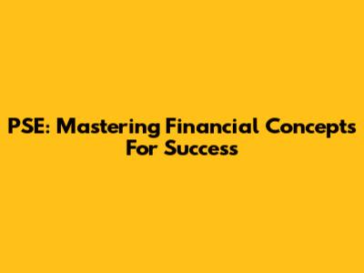 PSE: Mastering Financial Concepts For Success