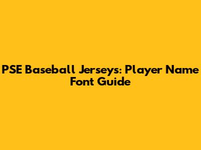 PSE Baseball Jerseys: Player Name Font Guide
