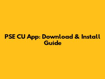 PSE CU App: Download & Install Guide