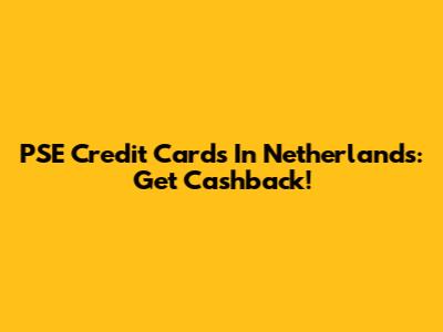 PSE Credit Cards In Netherlands: Get Cashback!
