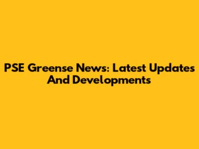 PSE Greense News: Latest Updates And Developments