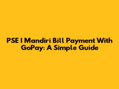 PSE I Mandiri Bill Payment With GoPay: A Simple Guide