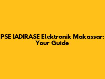 PSE IADIRASE Elektronik Makassar: Your Guide