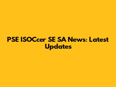 PSE ISOCcer SE SA News: Latest Updates
