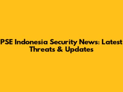 PSE Indonesia Security News: Latest Threats & Updates