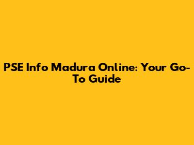 PSE Info Madura Online: Your Go-To Guide