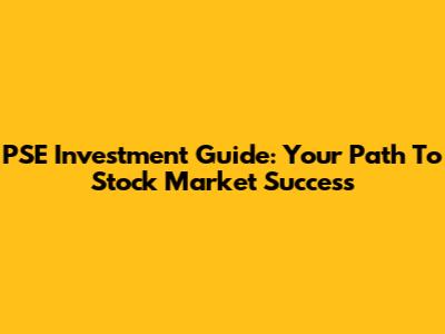 PSE Investment Guide: Your Path To Stock Market Success