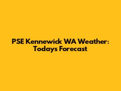 PSE Kennewick WA Weather: Today's Forecast
