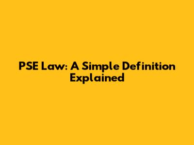 PSE Law: A Simple Definition Explained