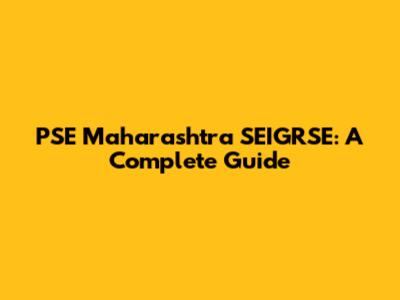 PSE Maharashtra SEIGRSE: A Complete Guide