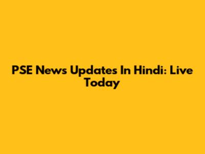 PSE News Updates In Hindi: Live Today