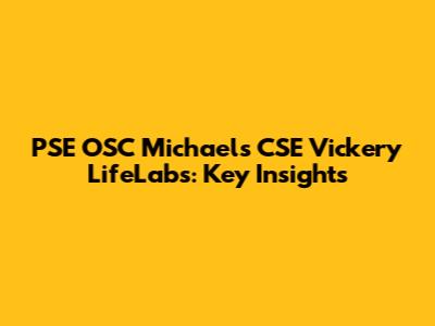 PSE OSC Michaels CSE Vickery LifeLabs: Key Insights