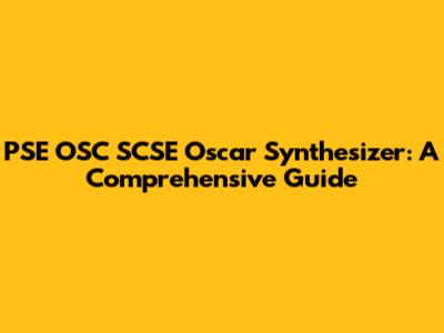 PSE OSC SCSE Oscar Synthesizer: A Comprehensive Guide