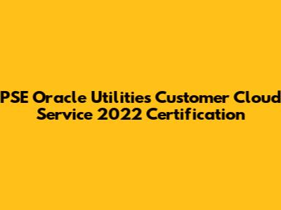 PSE Oracle Utilities Customer Cloud Service 2022 Certification