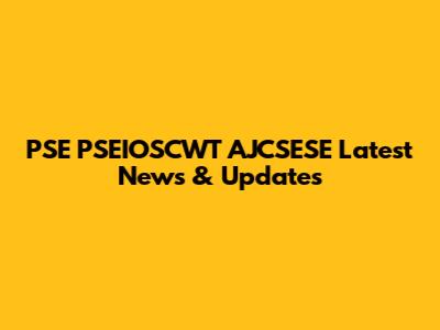 PSE PSEIOSCWT AJCSESE Latest News & Updates
