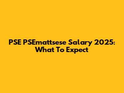PSE PSEmattsese Salary 2025: What To Expect
