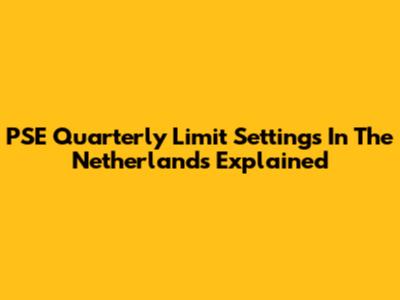 PSE Quarterly Limit Settings In The Netherlands Explained