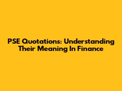 PSE Quotations: Understanding Their Meaning In Finance