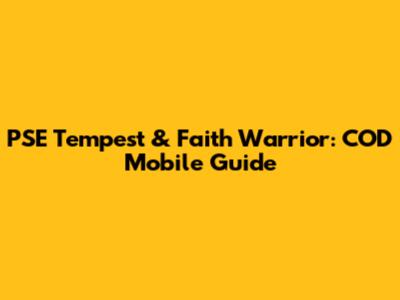 PSE Tempest & Faith Warrior: COD Mobile Guide