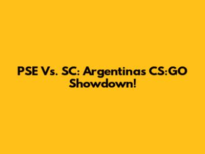 PSE Vs. SC: Argentina's CS:GO Showdown!