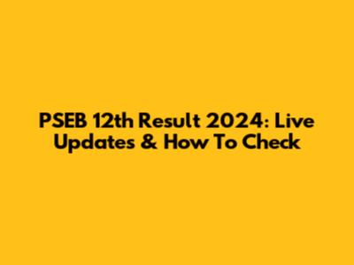 PSEB 12th Result 2024: Live Updates & How To Check