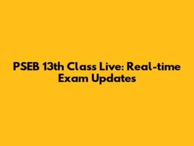 PSEB 13th Class Live: Real-time Exam Updates