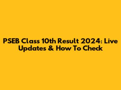 PSEB Class 10th Result 2024: Live Updates & How To Check