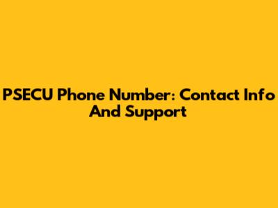 PSECU Phone Number: Contact Info And Support