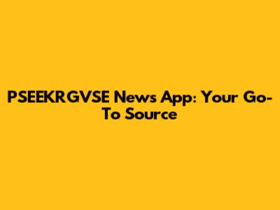 PSEEKRGVSE News App: Your Go-To Source