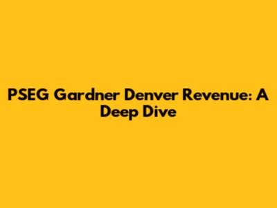 PSEG Gardner Denver Revenue: A Deep Dive