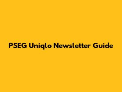 PSEG Uniqlo Newsletter Guide