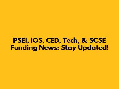 PSEI, IOS, CED, Tech, & SCSE Funding News: Stay Updated!