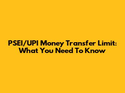PSEI/UPI Money Transfer Limit: What You Need To Know
