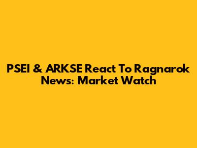 PSEI & ARKSE React To Ragnarok News: Market Watch