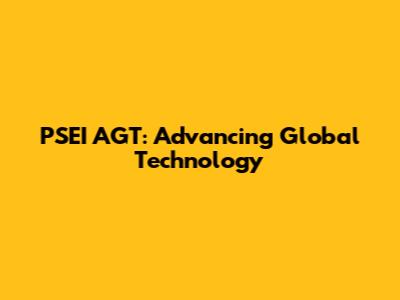 PSEI AGT: Advancing Global Technology